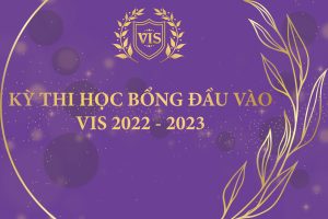 KẾT QUẢ KỲ THI “HỌC BỔNG ĐẦU VÀO VIS 2022”