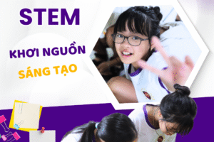 🔍🔧 STEM – Khơi nguồn sáng tạo, đánh thức đam mê khám phá!