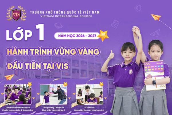 TIỂU HỌC VIS – NƠI CON BẮT ĐẦU HÀNH TRÌNH TỰ TIN LỚP 1