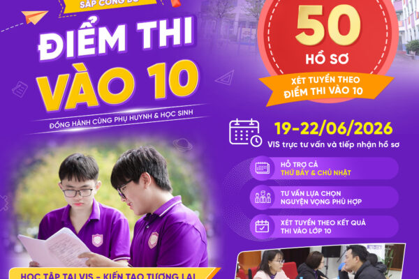SẮP CÔNG BỐ ĐIỂM THI VÀO LỚP 10 – VIS SẴN SÀNG ĐỒNG HÀNH CÙNG PHỤ HUYNH & HỌC SINH