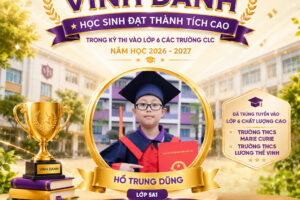 VINH DANH HỌC SINH ĐẠT THÀNH TÍCH CAO TRONG KỲ THI VÀO LỚP 6 CÁC TRƯỜNG CHẤT LƯỢNG CAO NĂM HỌC 2026 – 2027