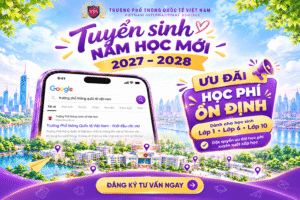 CHỌN TRƯỜNG CHO CON, NHẸ GÁNH HỌC PHÍ, BA MẸ AN TÂM TRỌN HÀNH TRÌNH HỌC TẬP TẠI VIS!